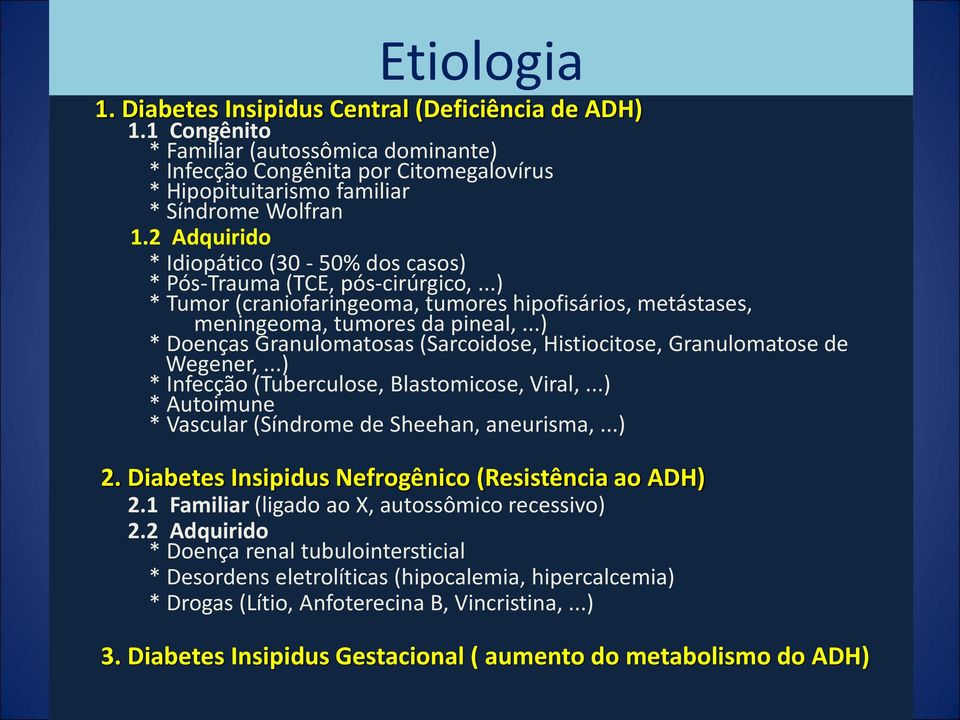 ..) * Doenças Granulomatosas (Sarcoidose, Histiocitose, Granulomatose de Wegener,...) * Infecção (Tuberculose, Blastomicose, Viral,...) * Autoimune * Vascular (Síndrome de Sheehan, aneurisma,...) 2.