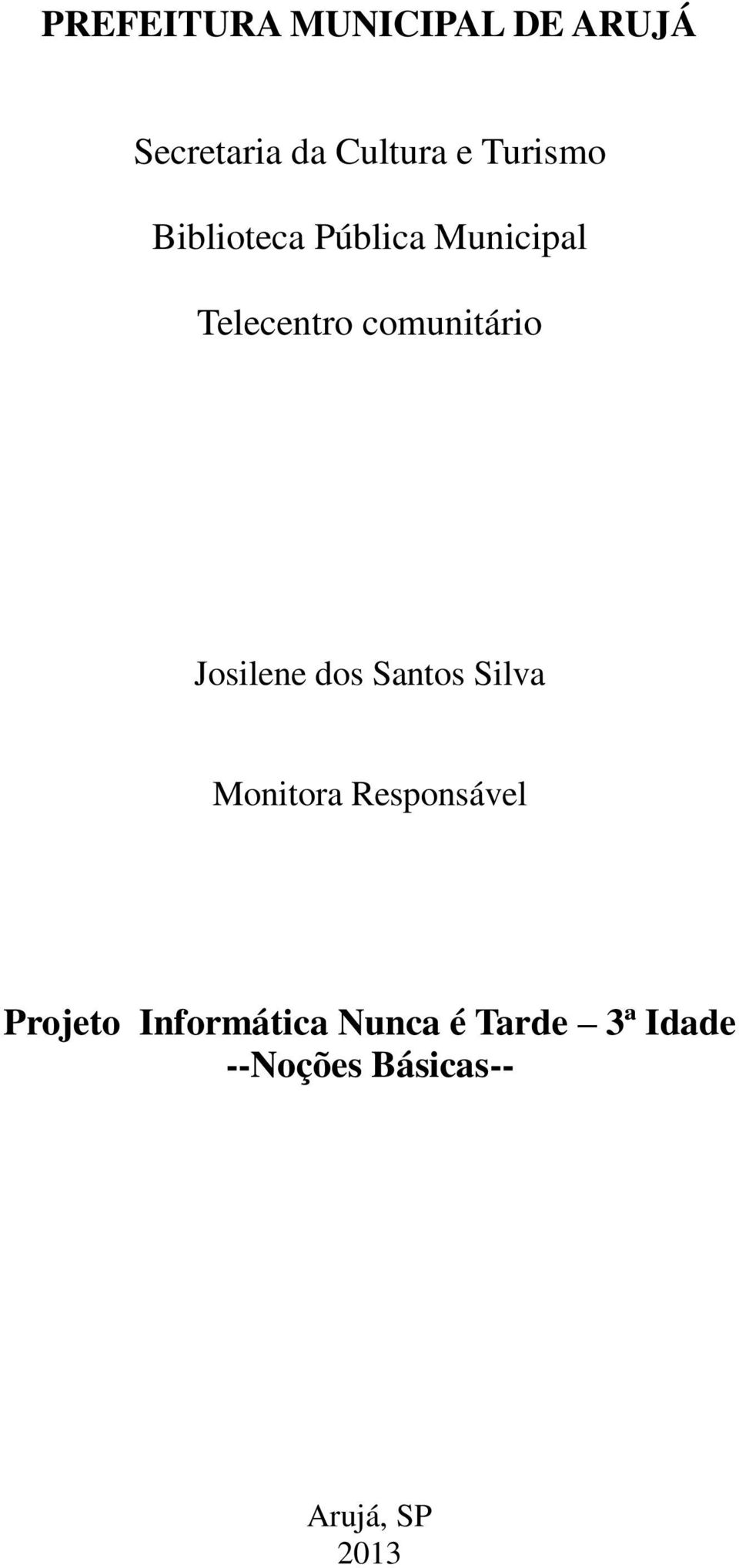 Josilene dos Santos Silva Monitora Responsável Projeto