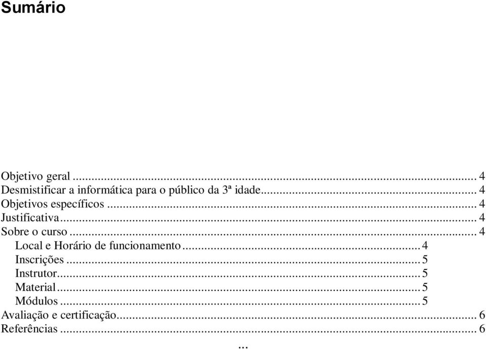 .. 4 Objetivos específicos... 4 Justificativa... 4 Sobre o curso.