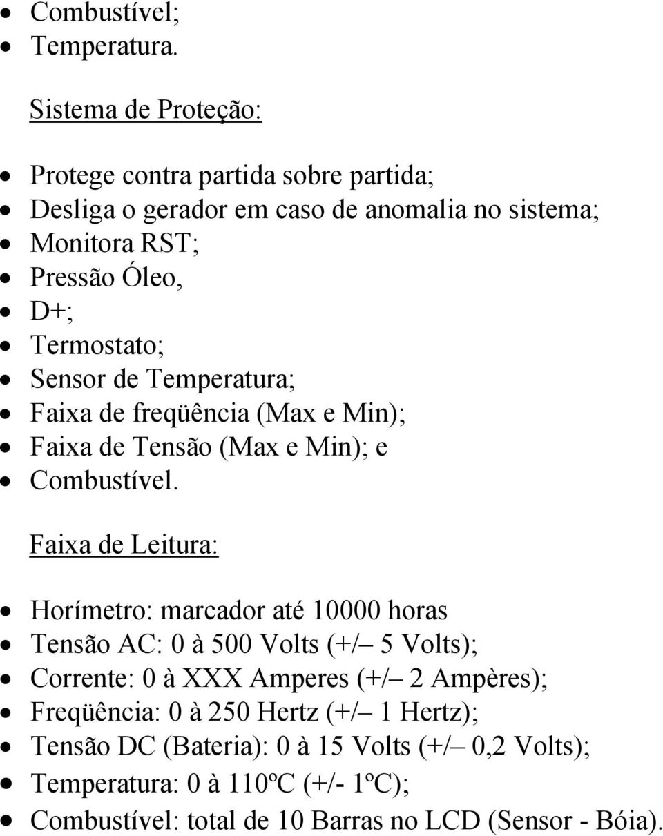 Termostato; Sensor de Temperatura; Faixa de freqüência (Max e Min); Faixa de Tensão (Max e Min); e Combustível.