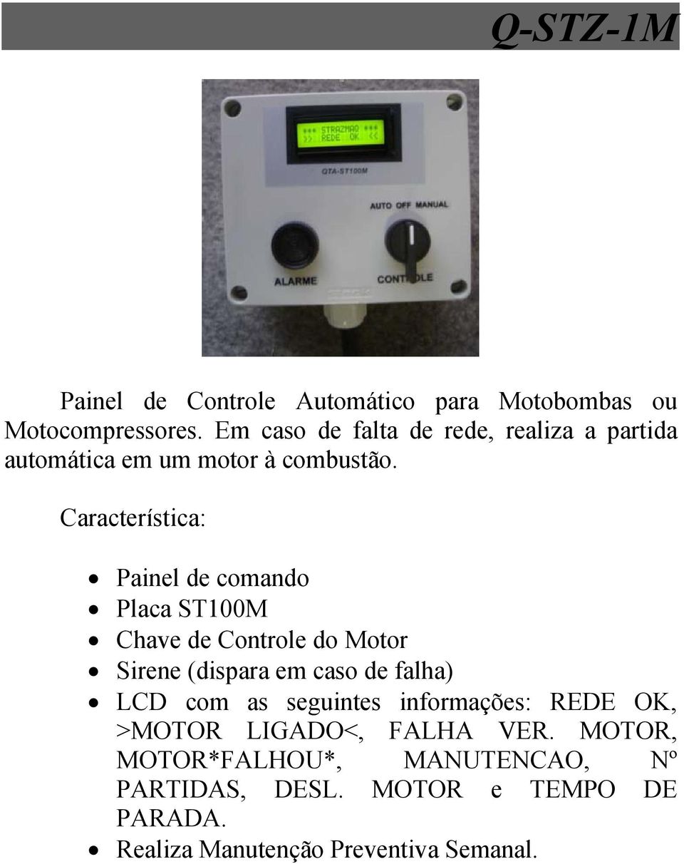 Característica: Painel de comando Placa ST100M Chave de Controle do Motor Sirene (dispara em caso de falha) LCD