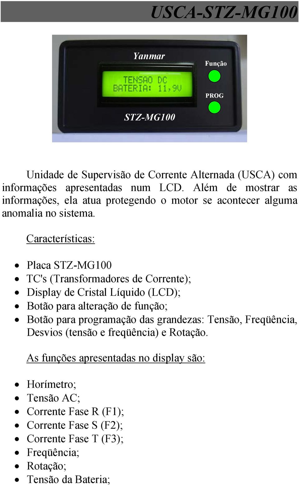 Características: Placa STZ-MG100 TC's (Transformadores de Corrente); Display de Cristal Líquido (LCD); Botão para alteração de função; Botão para programação