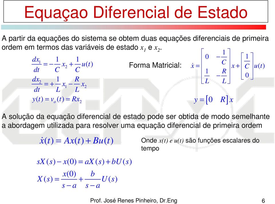 solução da equação diferencial de estado pode ser obtida de modo semelhante a abordagem utilizada para resolver uma equação diferencial de
