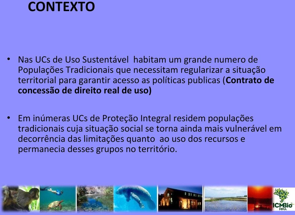 real de uso) Em inúmeras UCs de Proteção Integral residem populações tradicionais cuja situação social se torna