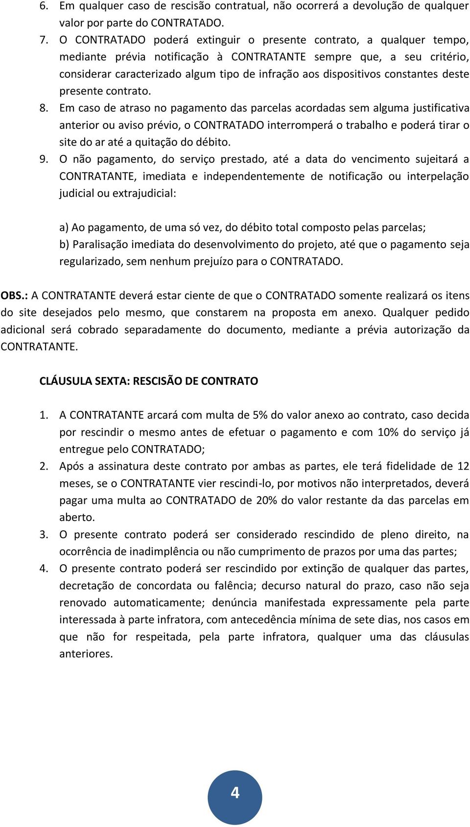 dispositivos constantes deste presente contrato. 8.