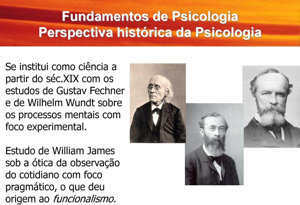 xix com os estudos de Gustav Fechner e de Wilhelm Wundt sobre os processos