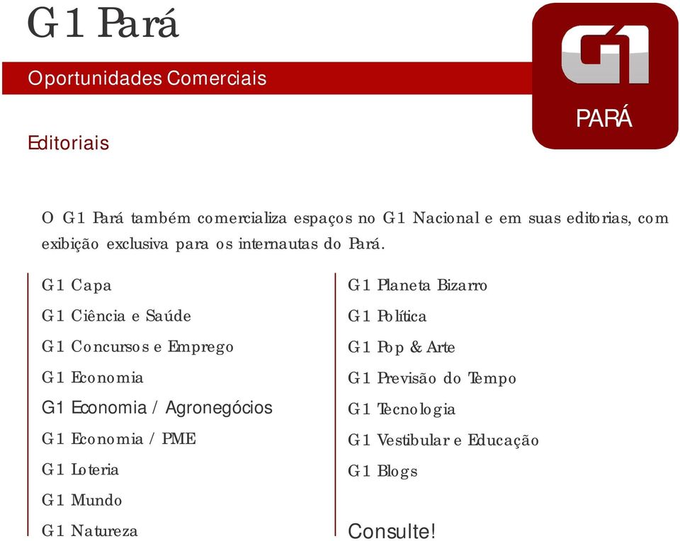 G1 Capa G1 Ciência e Saúde G1 Concursos e Emprego G1 Economia G1 Economia / Agronegócios G1 Economia /