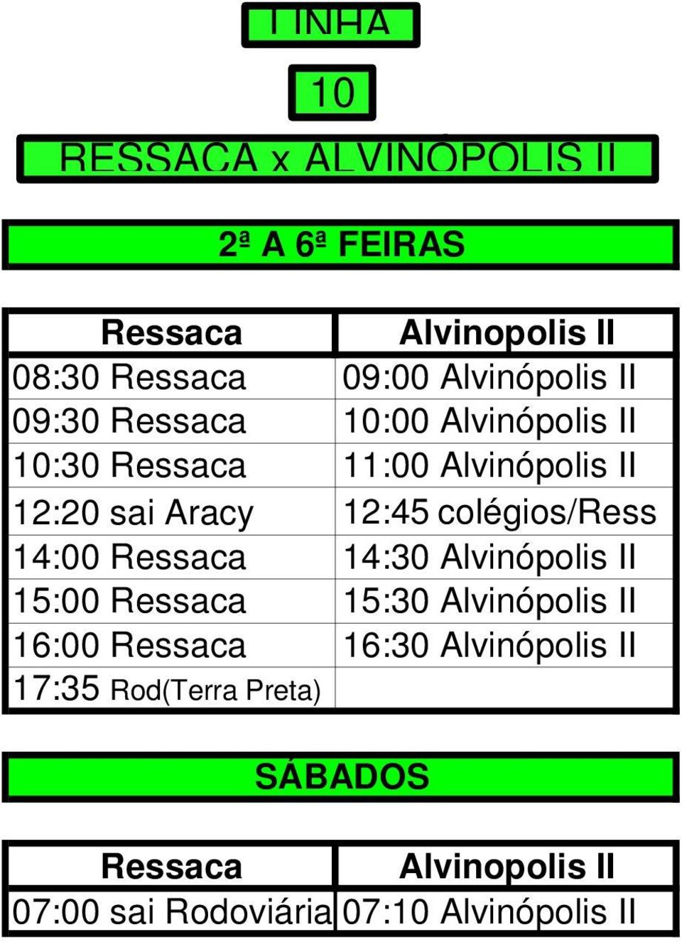 colégios/ress 14:00 Ressaca 14:30 Alvinópolis II 15:00 Ressaca 15:30 Alvinópolis II 16:00 Ressaca