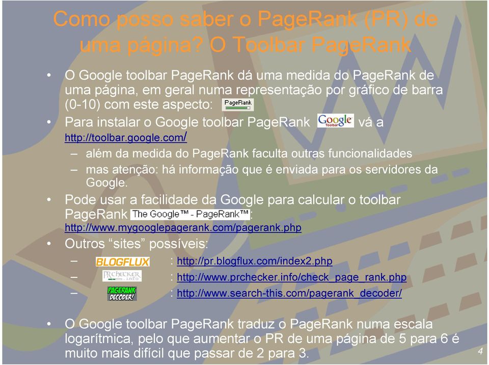 vá a http://toolbar.google.com/ além da medida do PageRank faculta outras funcionalidades mas atenção: há informação que é enviada para os servidores da Google.