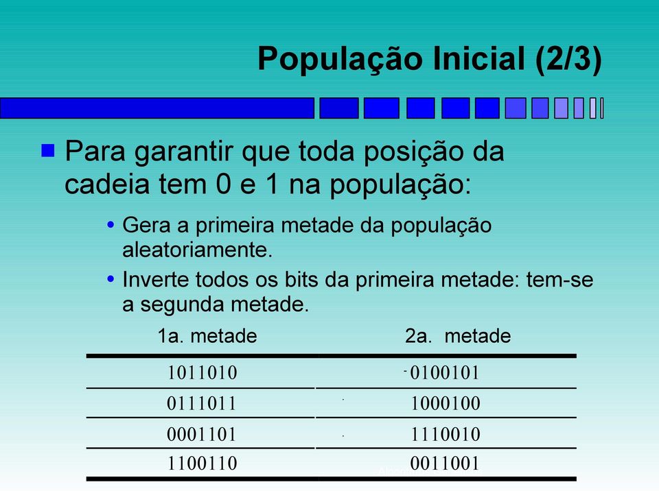 Inverte todos os bits da primeira metade: tem-se a segunda metade. 1a.