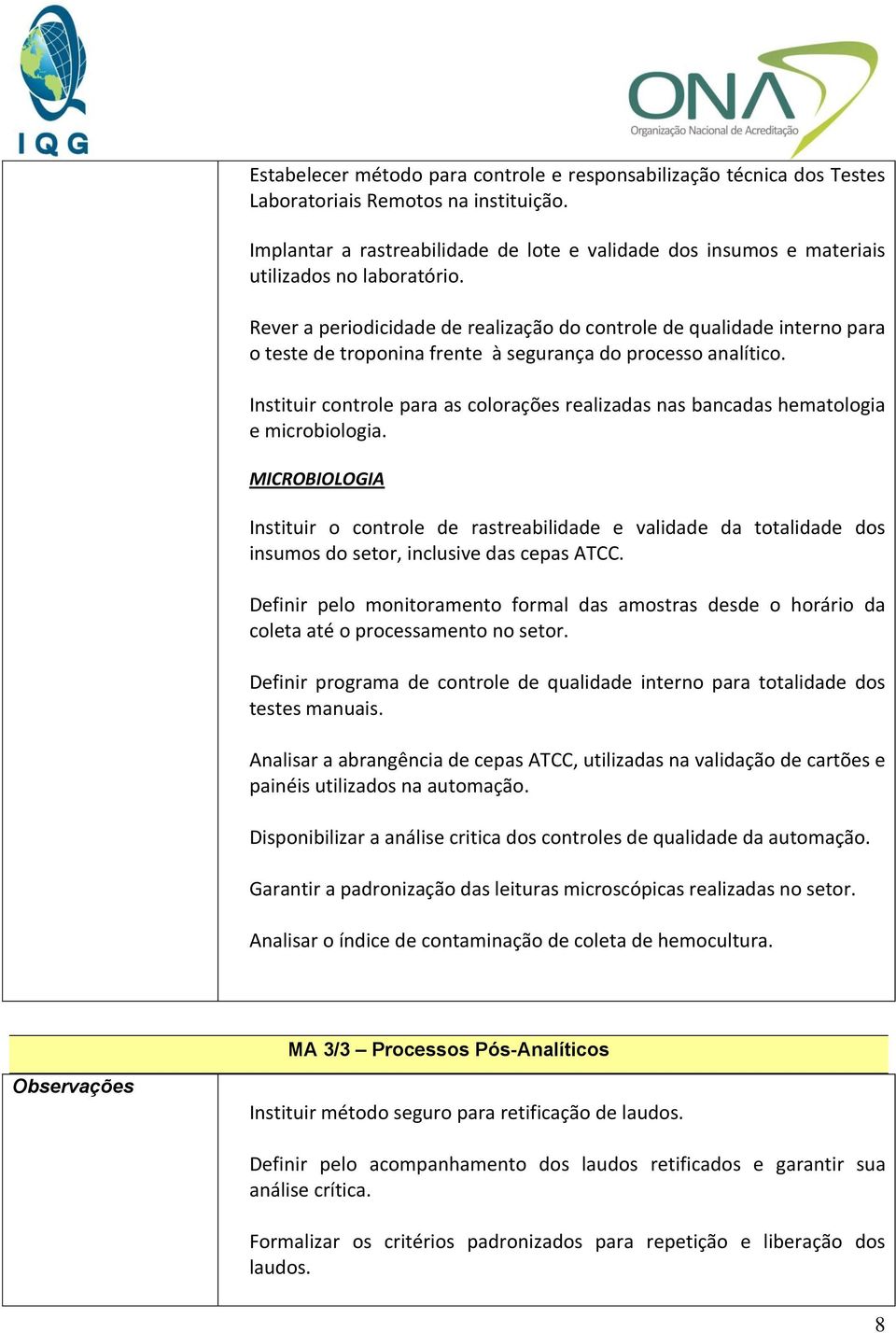 Rever a periodicidade de realização do controle de qualidade interno para o teste de troponina frente à segurança do processo analítico.