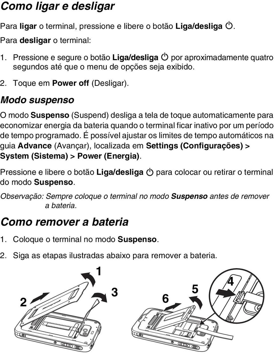 Modo suspenso O modo Suspenso (Suspend) desliga a tela de toque automaticamente para economizar energia da bateria quando o terminal ficar inativo por um período de tempo programado.