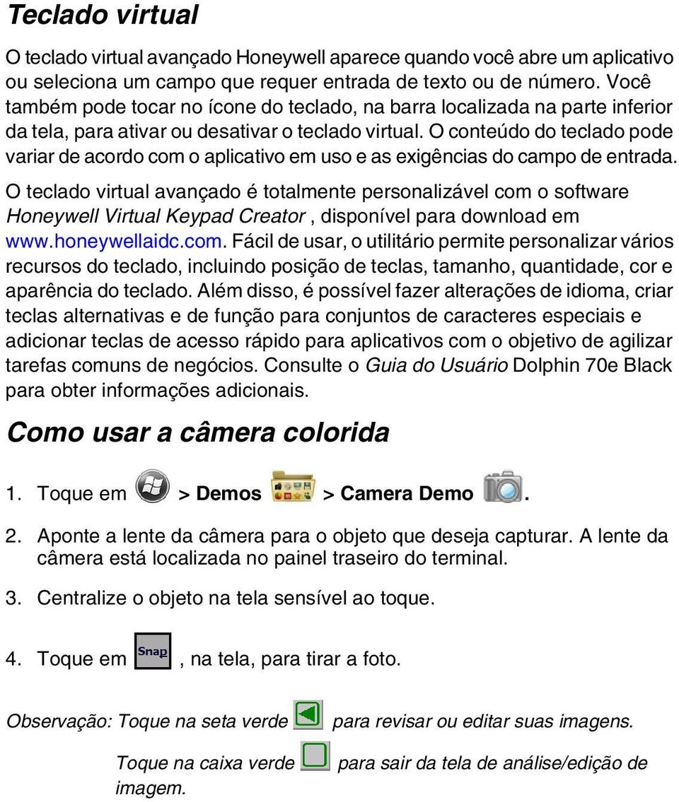 O conteúdo do teclado pode variar de acordo com o aplicativo em uso e as exigências do campo de entrada.