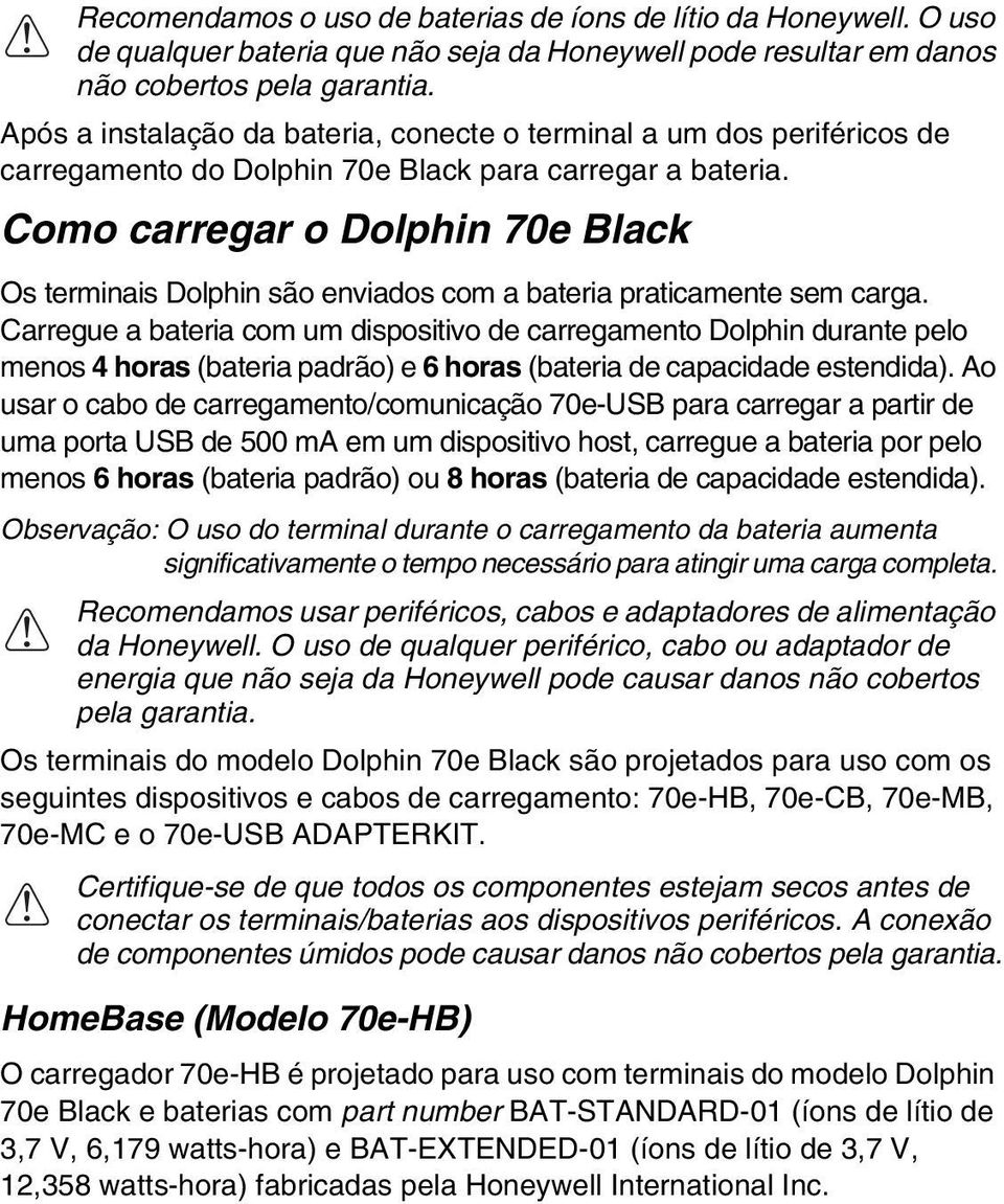 Como carregar o Dolphin 70e Black Os terminais Dolphin são enviados com a bateria praticamente sem carga.