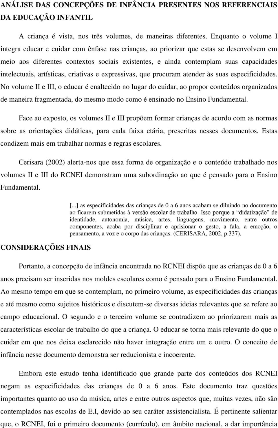 intelectuais, artísticas, criativas e expressivas, que procuram atender às suas especificidades.