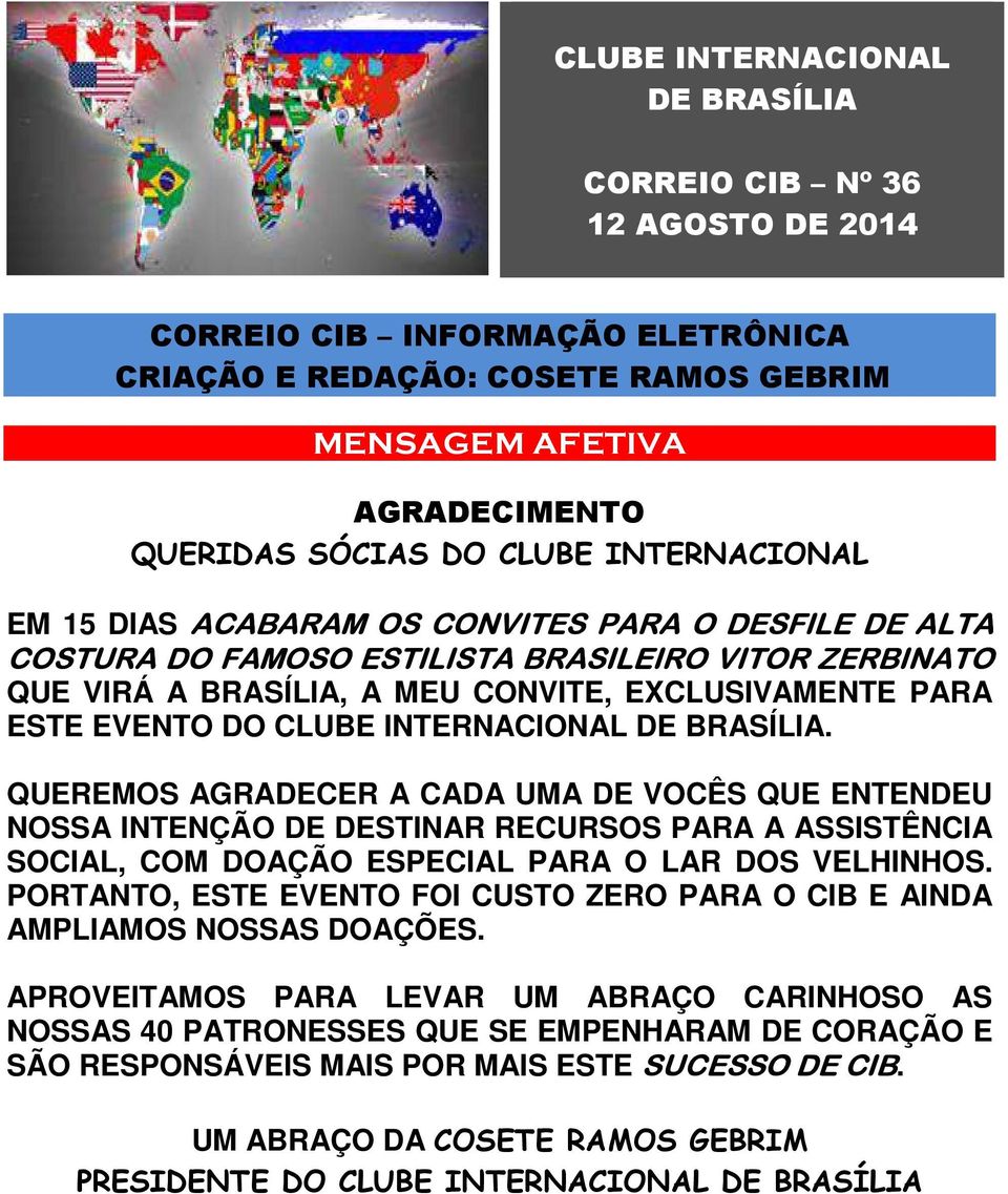 CLUBE INTERNACIONAL DE BRASÍLIA. QUEREMOS AGRADECER A CADA UMA DE VOCÊS QUE ENTENDEU NOSSA INTENÇÃO DE DESTINAR RECURSOS PARA A ASSISTÊNCIA SOCIAL, COM DOAÇÃO ESPECIAL PARA O LAR DOS VELHINHOS.