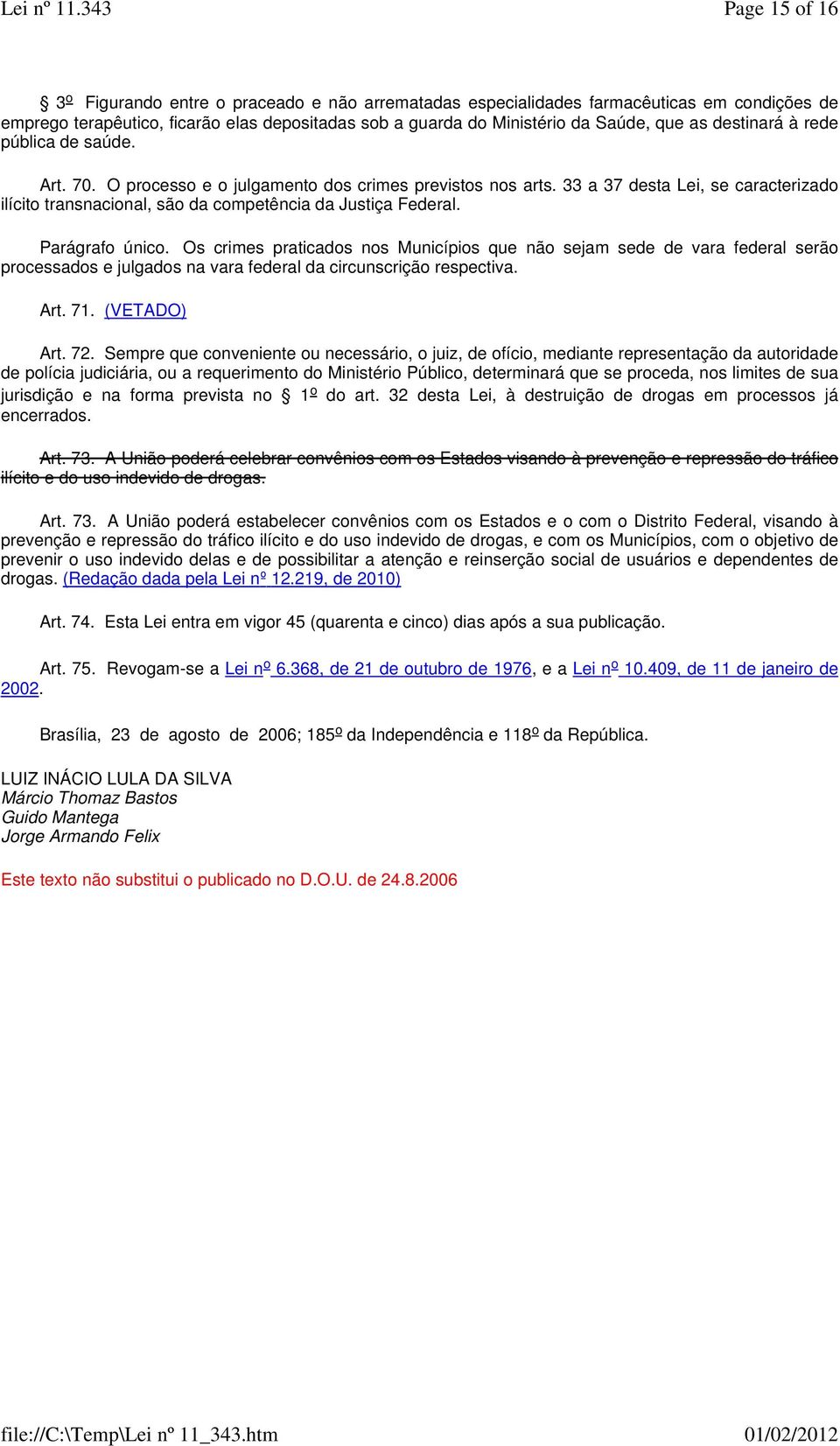 Parágrafo único. Os crimes praticados nos Municípios que não sejam sede de vara federal serão processados e julgados na vara federal da circunscrição respectiva. Art. 71. (VETADO) Art. 72.