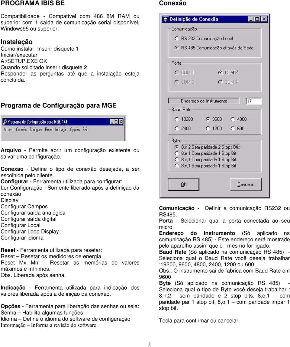 Programa de Configuração para MGE Arquivo - Permite abrir um configuração existente ou salvar uma configuração. Conexão - Define o tipo de conexão desejada, a ser escolhida pelo cliente.