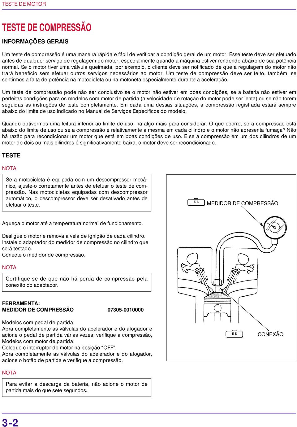 Se o motor tiver uma válvula queimada, por exemplo, o cliente deve ser notificado de que a regulagem do motor não trará benefício sem efetuar outros serviços necessários ao motor.