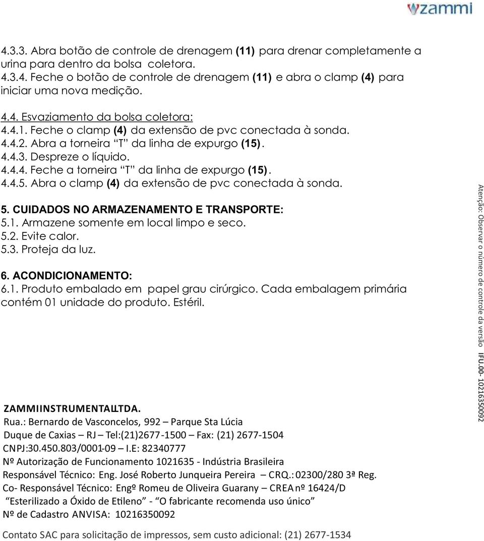 4.4.5. Abra o clamp (4) da extensão de pvc conectada à sonda. 5. CUIDADOS NO ARMAZENAMENTO E TRANSPORTE: 5.1. Armazene somente em local limpo e seco. 5.2. Evite calor. 5.3. Proteja da luz. 6.