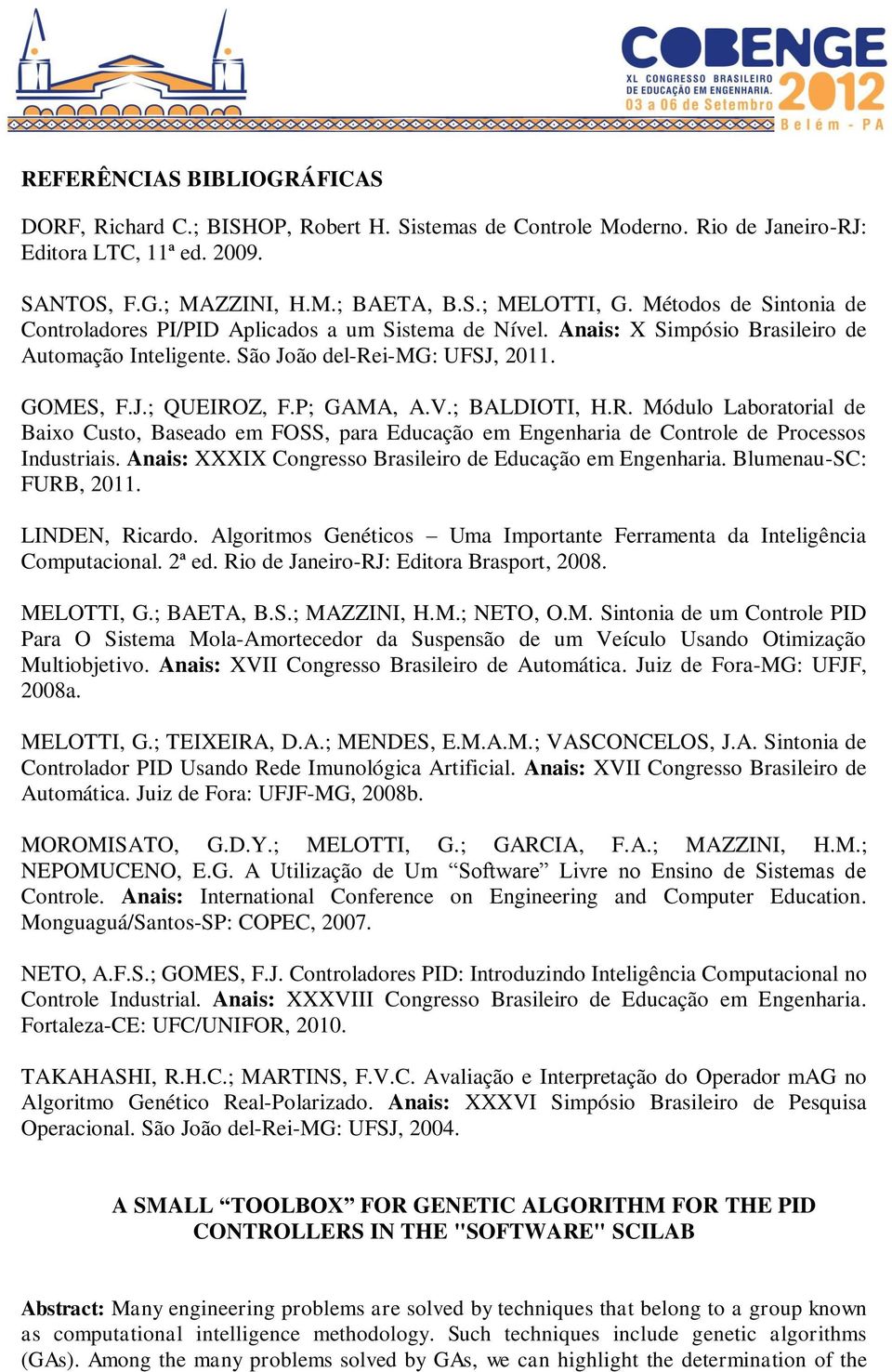 V.; BALDIOTI, H.R. Módulo Laboratorial de Baixo Custo, Baseado em FOSS, para Educação em Engenharia de Controle de Processos Industriais. Anais: XXXIX Congresso Brasileiro de Educação em Engenharia.