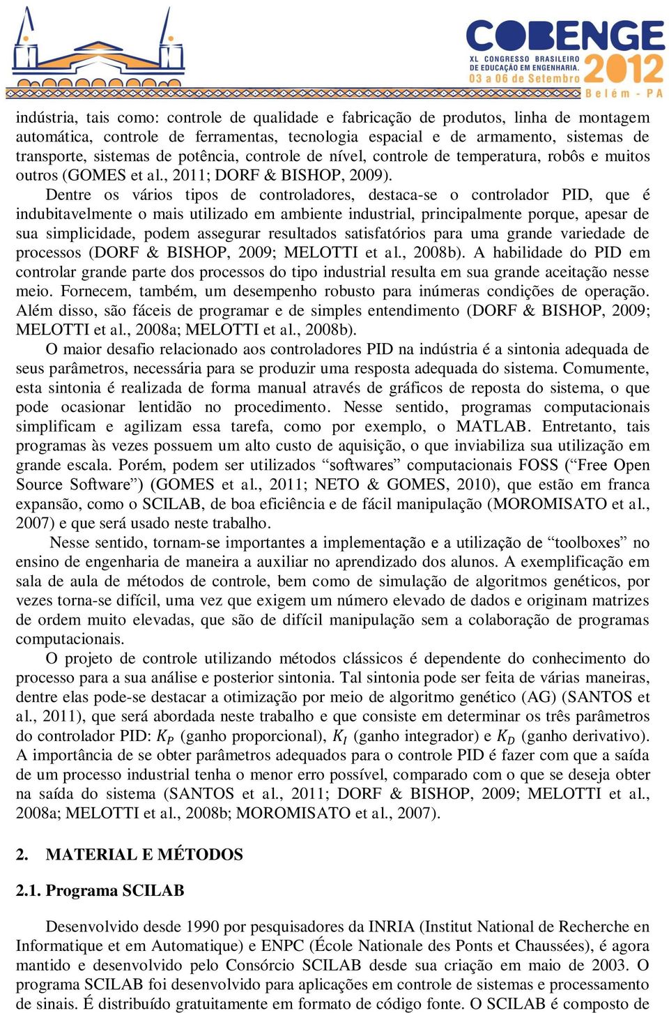 Dentre os vários tipos de controladores, destaca-se o controlador PID, que é indubitavelmente o mais utilizado em ambiente industrial, principalmente porque, apesar de sua simplicidade, podem