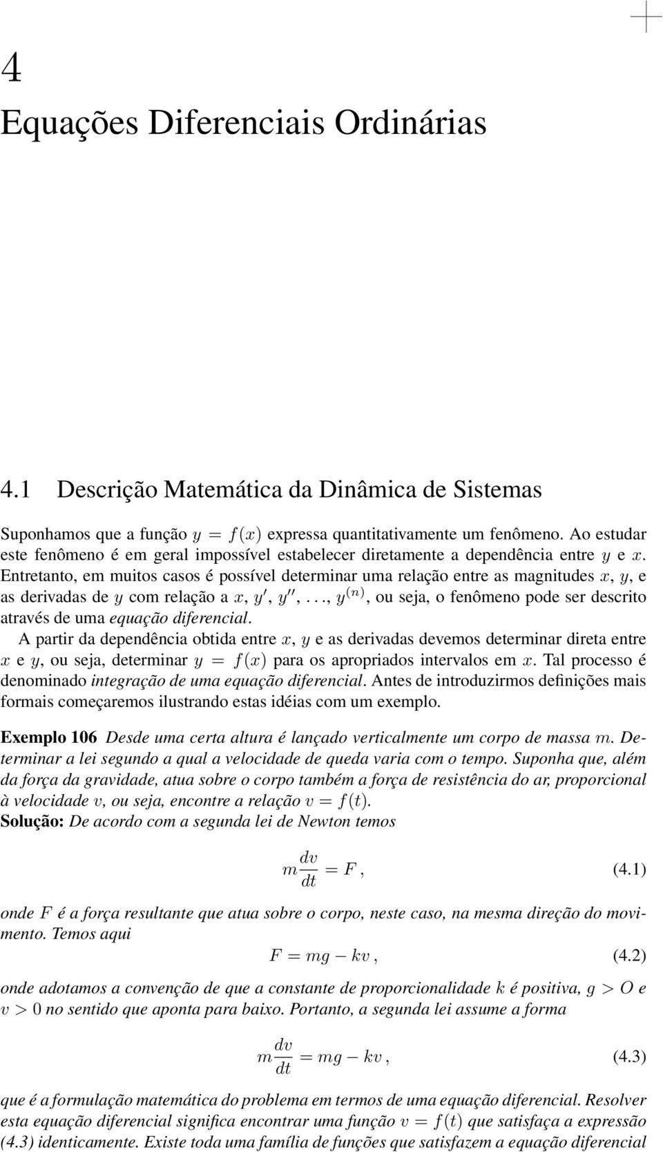 Entretanto, em muitos casos é possível determinar uma relação entre as magnitudes x, y, e as derivadas de y com relação a x, y, y,.