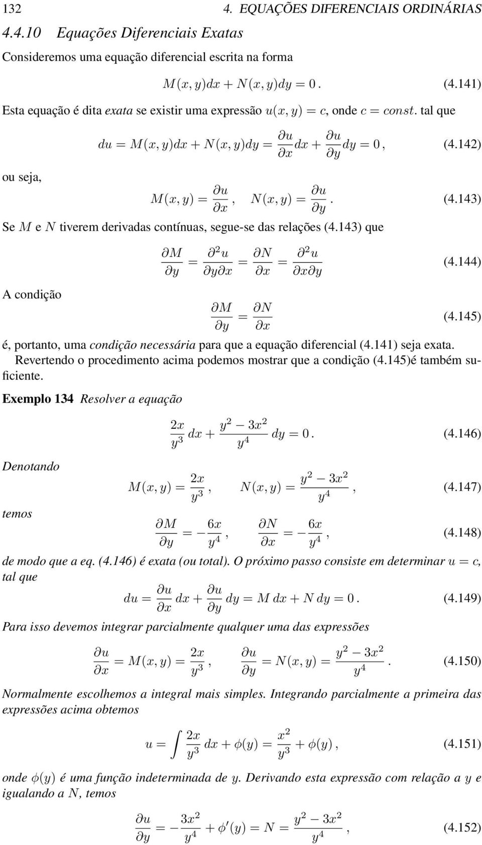 142) x y M(x, y) = u x, u N(x, y) = y. (4.143) Se M e N tiverem derivadas contínuas, segue-se das relações (4.143) que M y = 2 u y x = N x = 2 u x y (4.144) A condição M y = N x (4.