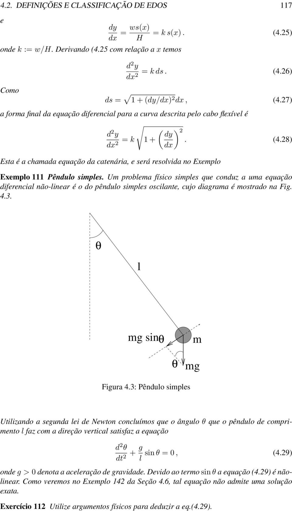 28) dx Esta é a chamada equação da catenária, e será resolvida no Exemplo Exemplo 111 Pêndulo simples.