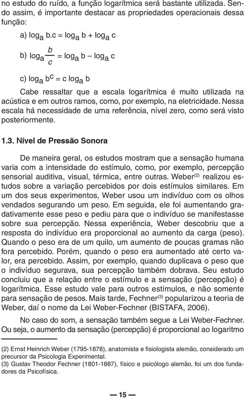 eletricidade. Nessa escala há necessidade de uma referência, nível zero, como será visto posteriormente. 1.3.