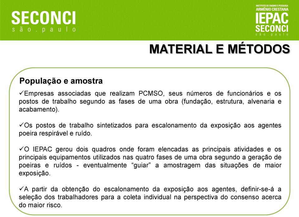 O IEPAC gerou dois quadros onde foram elencadas as principais atividades e os principais equipamentos utilizados nas quatro fases de uma obra segundo a geração de poeiras e ruídos -