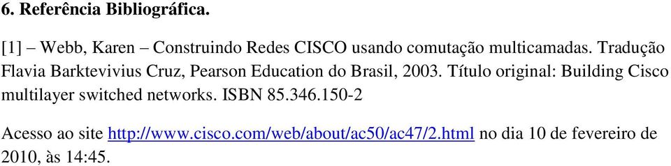 Tradução Flavia Barktevivius Cruz, Pearson Education do Brasil, 2003.