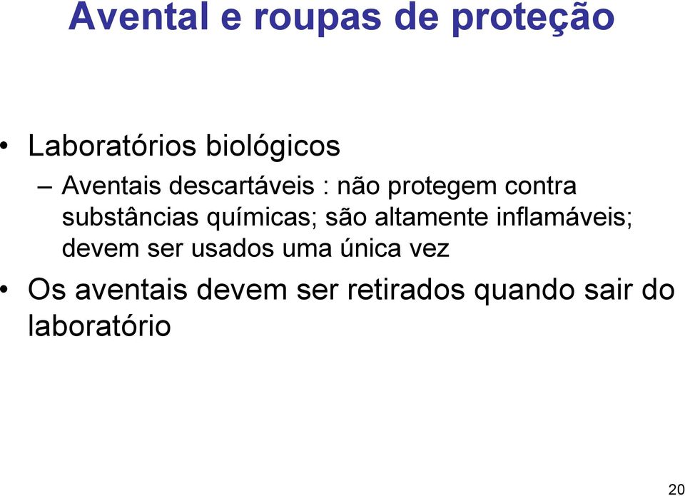 químicas; são altamente inflamáveis; devem ser usados uma