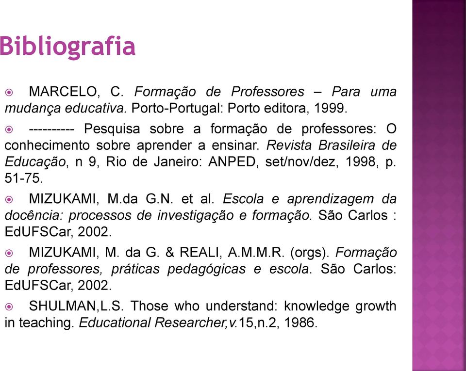 Revista Brasileira de Educação, n 9, Rio de Janeiro: ANPED, set/nov/dez, 1998, p. 51-75. MIZUKAMI, M.da G.N. et al.