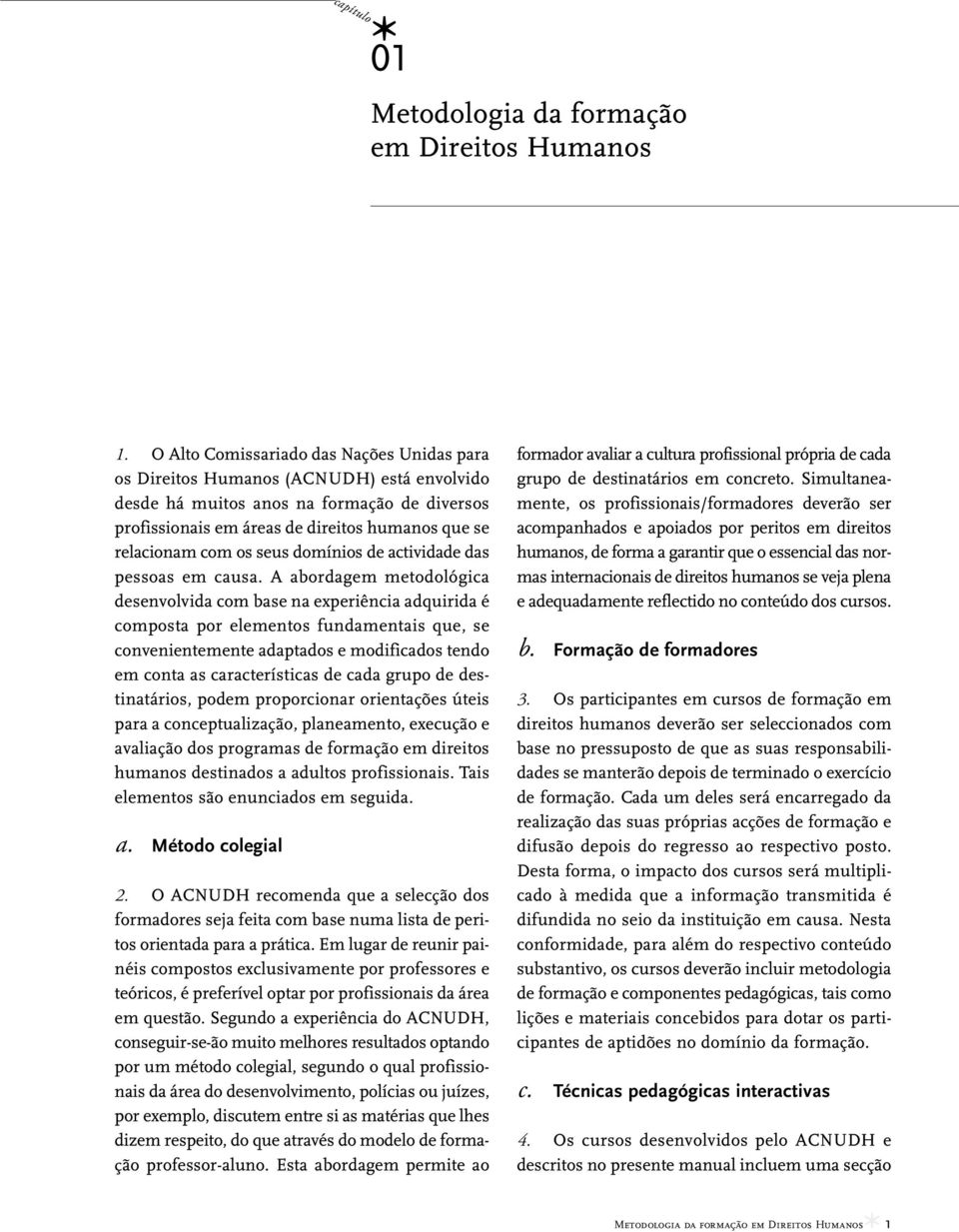 seus domínios de actividade das pessoas em causa.