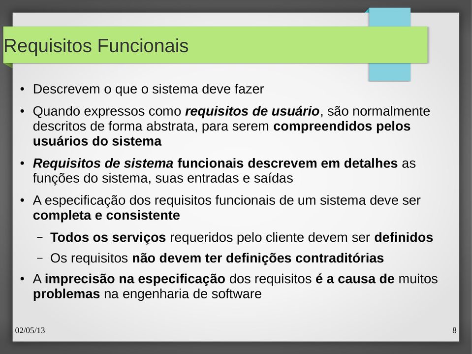 especificação dos requisitos funcionais de um sistema deve ser completa e consistente Todos os serviços requeridos pelo cliente devem ser definidos Os