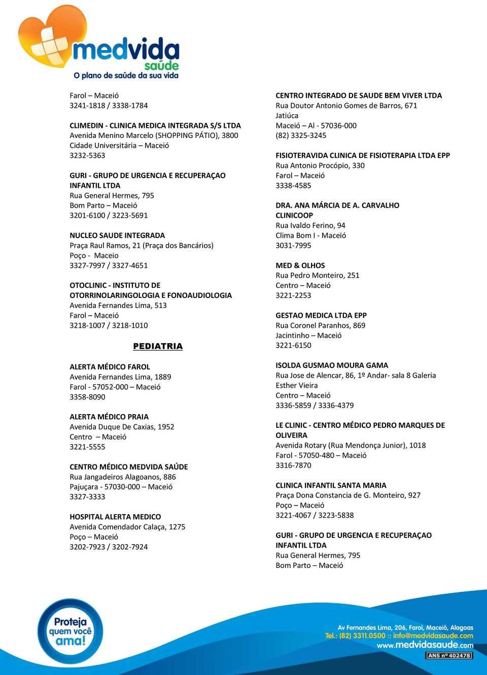 Maceió Pajuçara - 57030-000 Maceió HOSPITAL ALERTA MEDICO 3202-7923 / 3202-7924 CENTRO INTEGRADO DE SAUDE BEM VIVER LTDA Rua Doutor Antonio Gomes de Barros, 671 Jatiúca Maceió Al - 57036-000 (82)