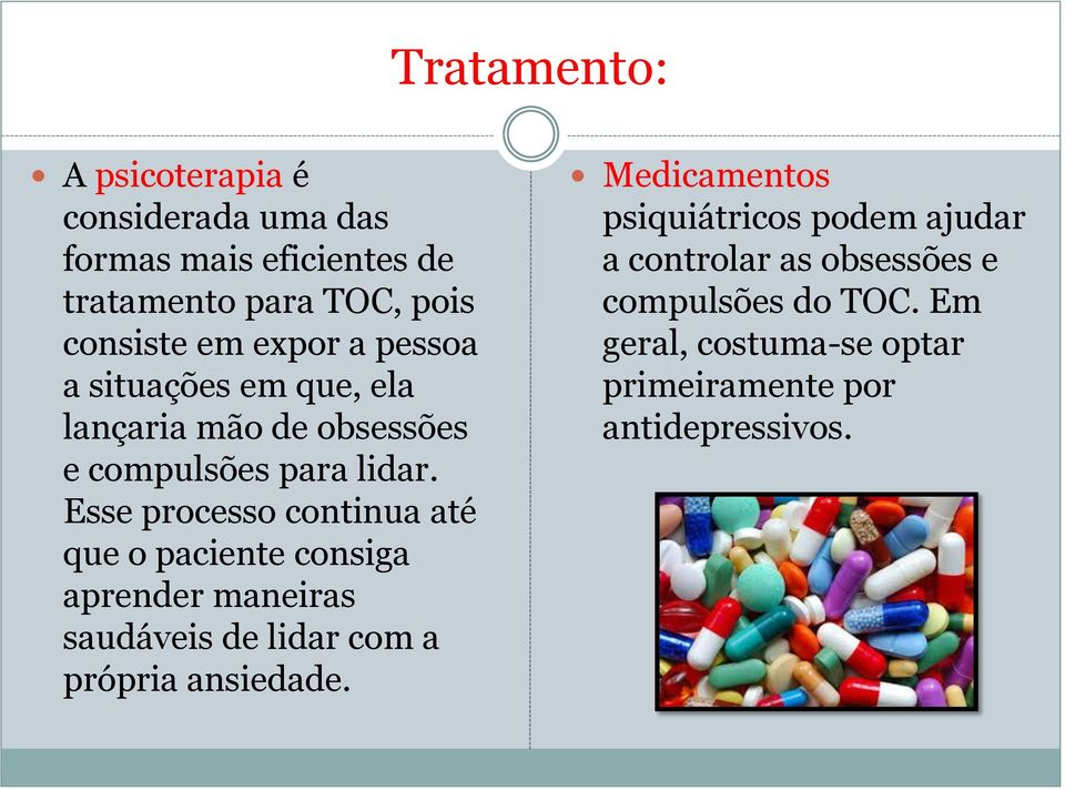 Esse processo continua até que o paciente consiga aprender maneiras saudáveis de lidar com a própria ansiedade.