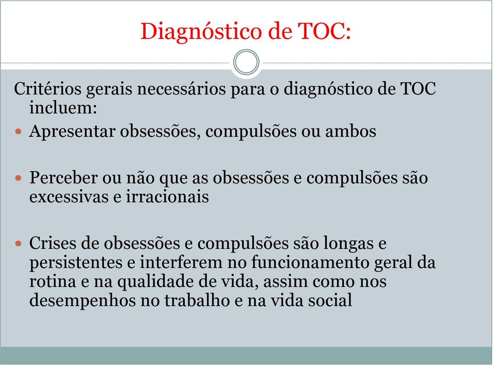 irracionais Crises de obsessões e compulsões são longas e persistentes e interferem no