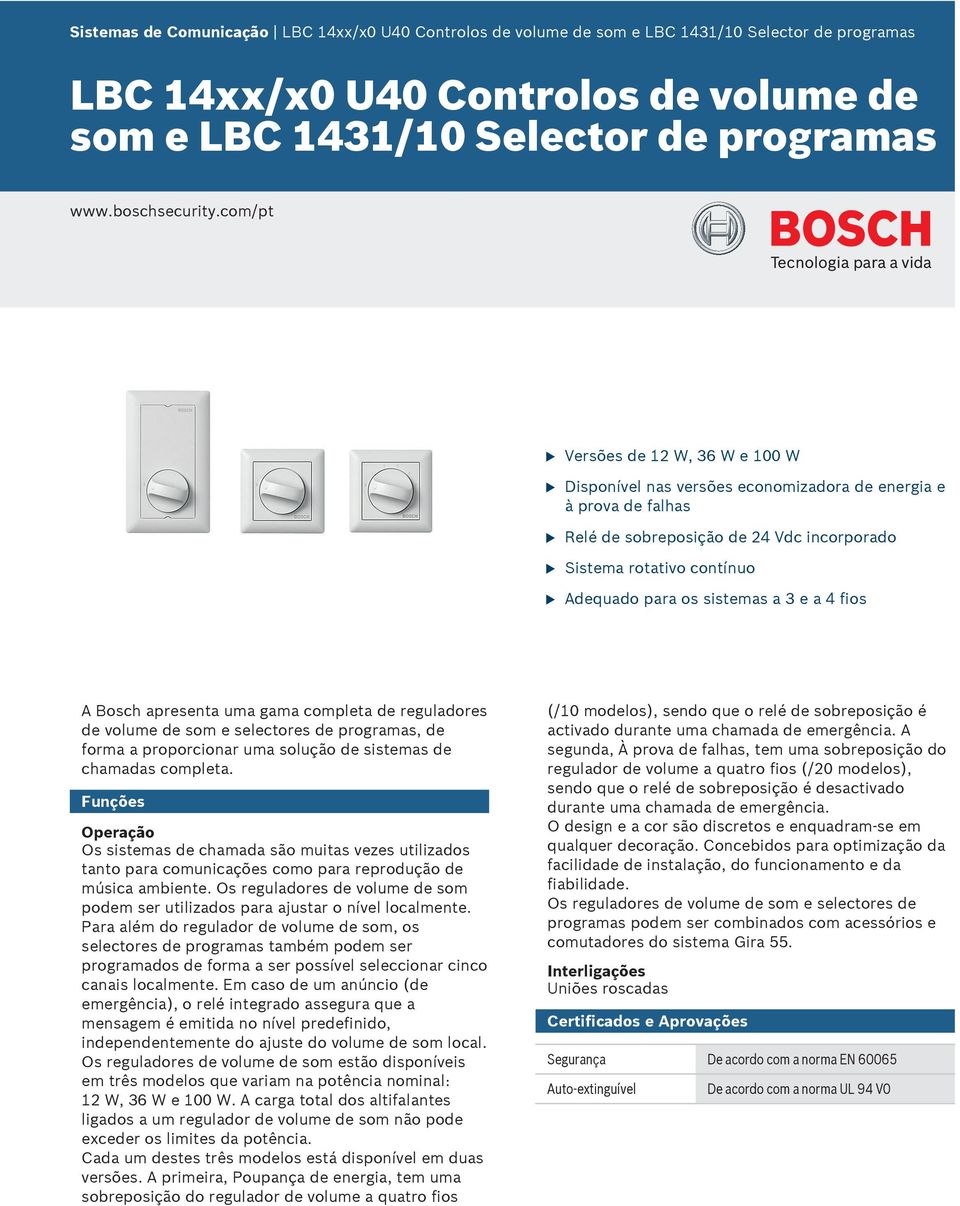 3 e a 4 fios A Bosch apresenta ma gama completa de regladores de volme de som e selectores de programas, de forma a proporcionar ma solção de sistemas de chamadas completa.