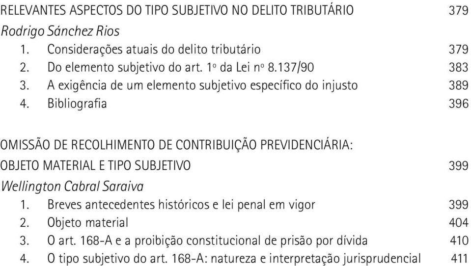 Bibliografia 396 OMISSÃO DE RECOLHIMENTO DE CONTRIBUIÇÃO PREVIDENCIÁRIA: OBJETO MATERIAL E TIPO SUBJETIVO 399 Wellington Cabral Saraiva 1.