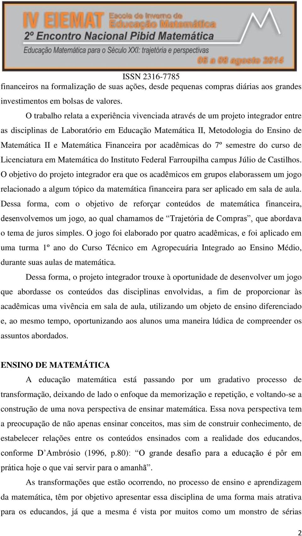 Financeira por acadêmicas do 7º semestre do curso de Licenciatura em Matemática do Instituto Federal Farroupilha campus Júlio de Castilhos.