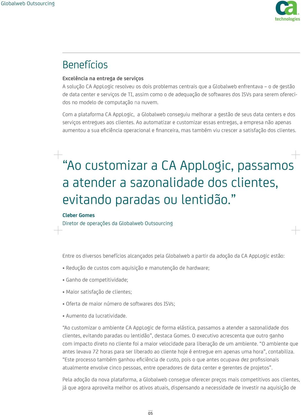 Com a plataforma CA AppLogic, a Globalweb conseguiu melhorar a gestão de seus data centers e dos serviços entregues aos clientes.