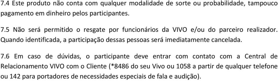 Quando identificada, a participação dessas pessoas será imediatamente cancelada. 7.