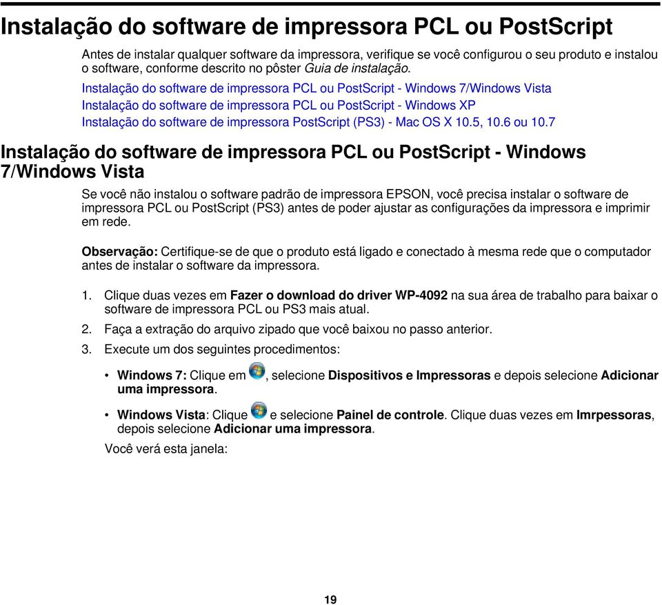 Instalação do software de impressora PCL ou PostScript - Windows 7/Windows Vista Instalação do software de impressora PCL ou PostScript - Windows XP Instalação do software de impressora PostScript