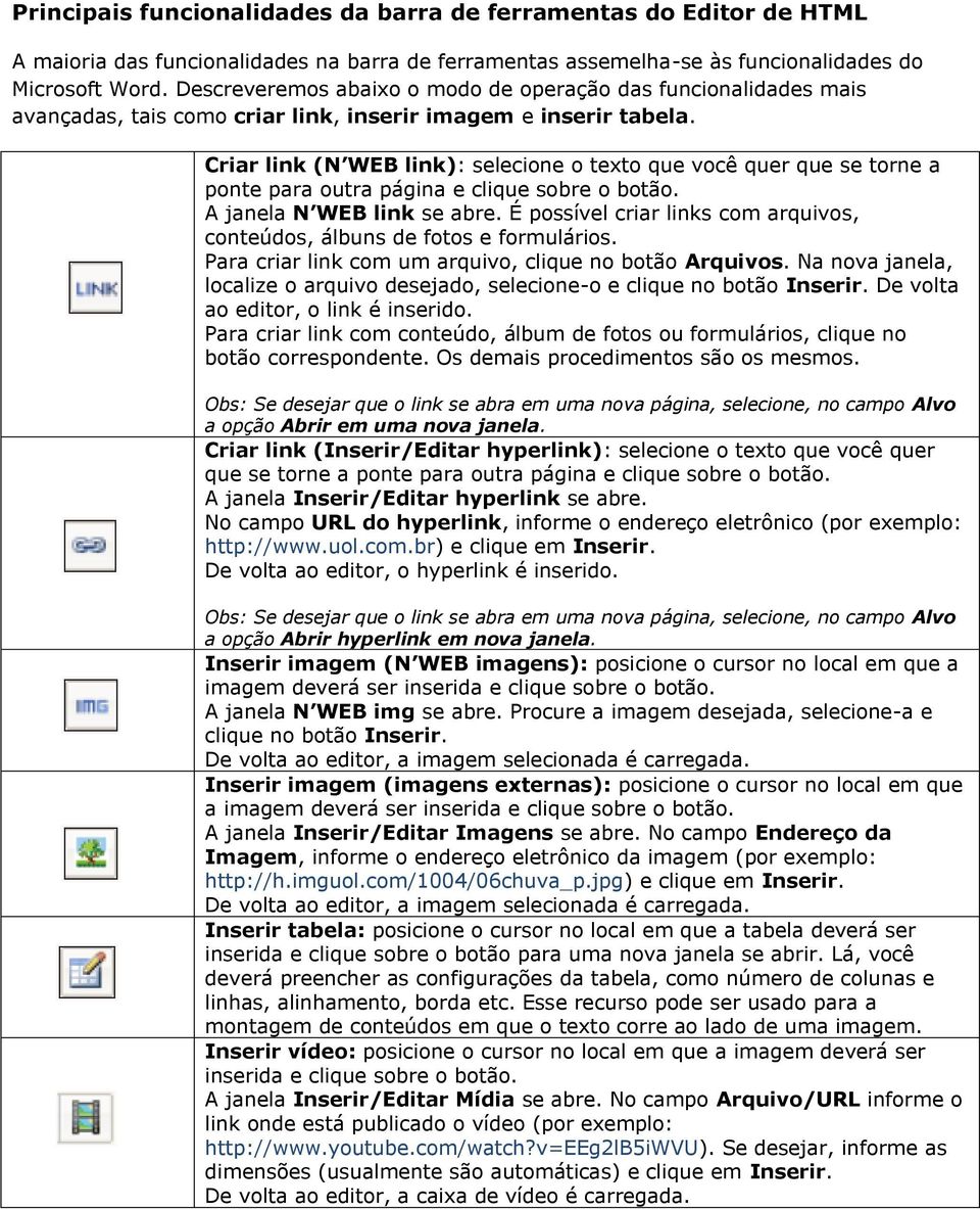 Criar link (N WEB link): selecione o texto que você quer que se torne a ponte para outra página e clique sobre o botão. A janela N WEB link se abre.