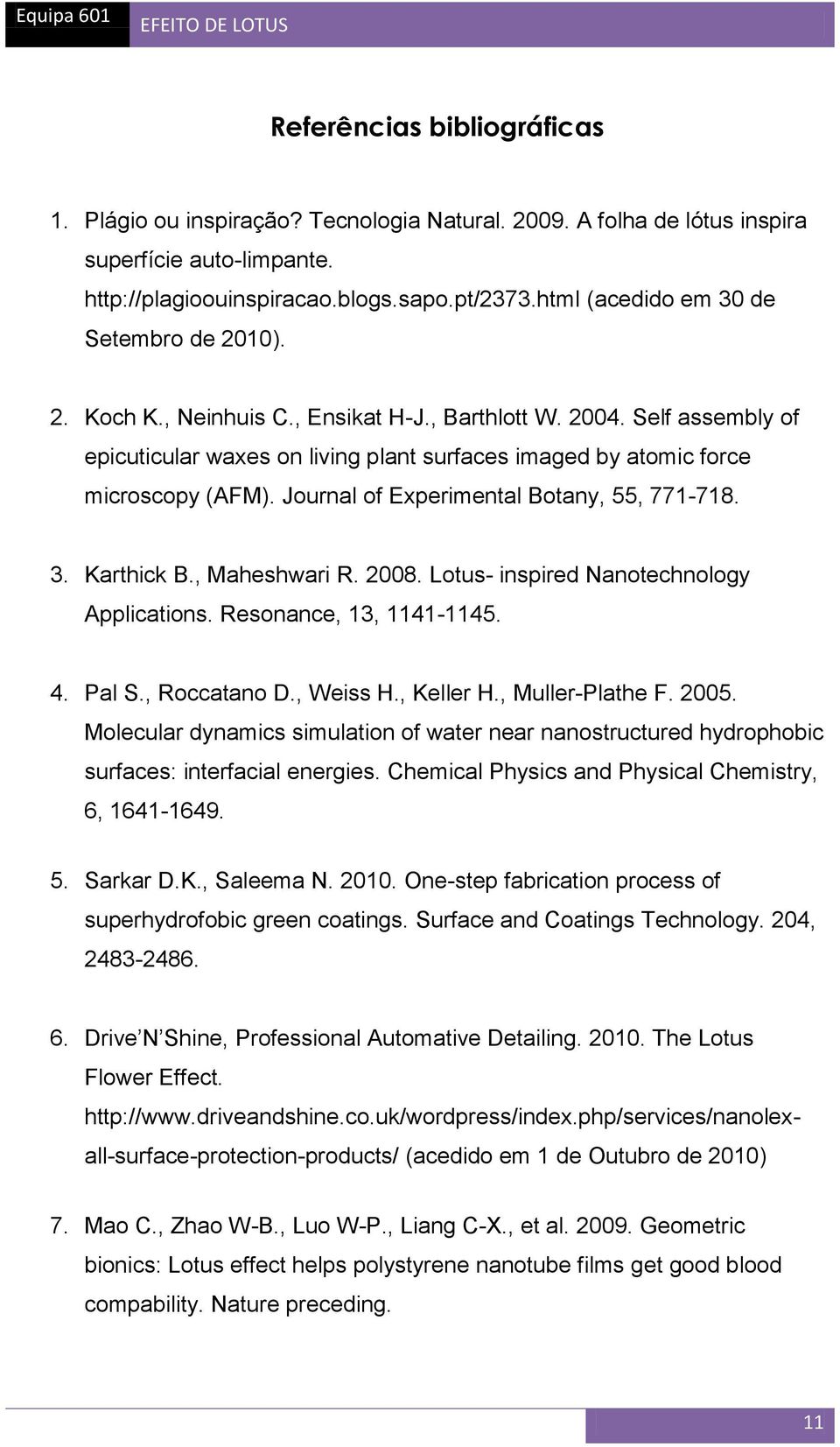 Self assembly of epicuticular waxes on living plant surfaces imaged by atomic force microscopy (AFM). Journal of Experimental Botany, 55, 771-718. 3. Karthick B., Maheshwari R. 2008.