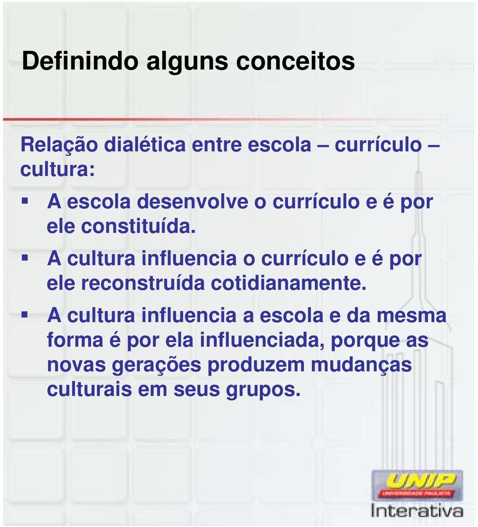 A cultura influencia o currículo e é por ele reconstruída cotidianamente.