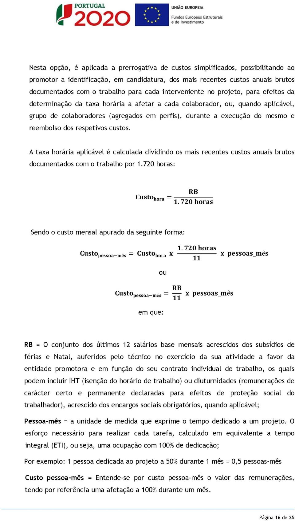 mesmo e reembolso dos respetivos custos. A taxa horária aplicável é calculada dividindo os mais recentes custos anuais brutos documentados com o trabalho por 1.720 horas:.