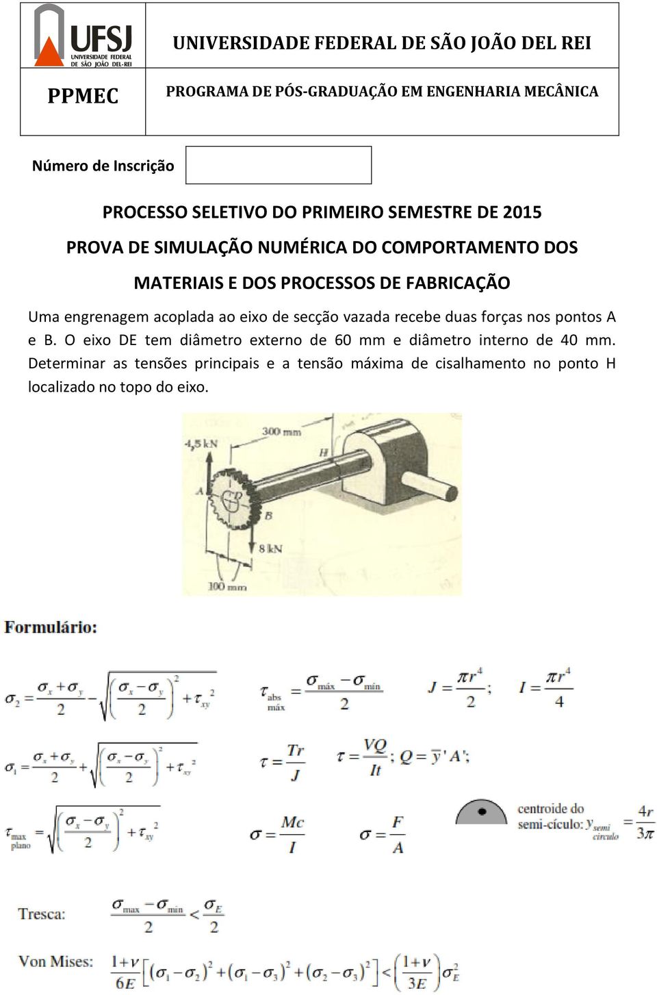 pontos A e B. O eixo DE tem diâmetro externo de 60 mm e diâmetro interno de 40 mm.